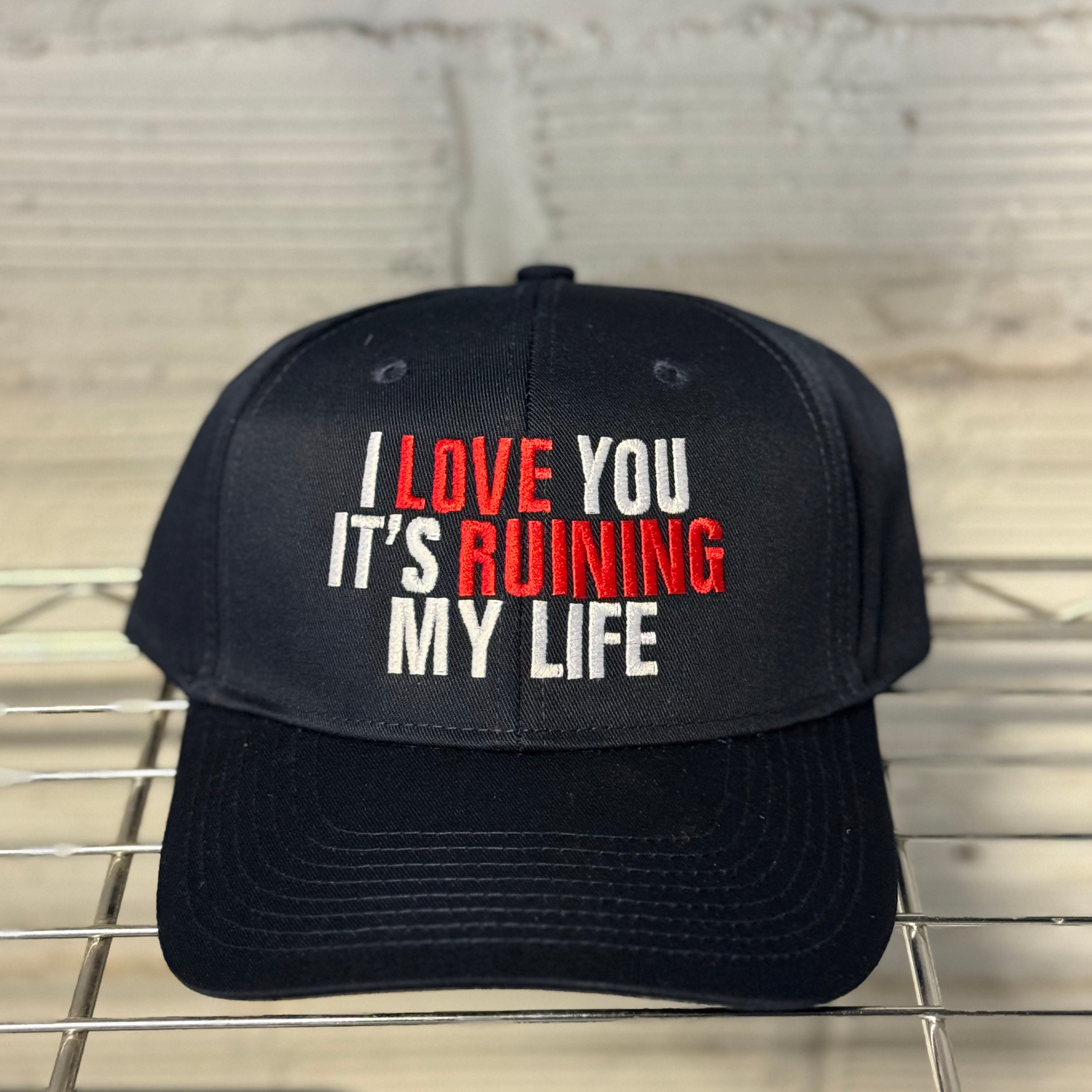 I Love You It's Ruining My Life Hat by BOBBYK
