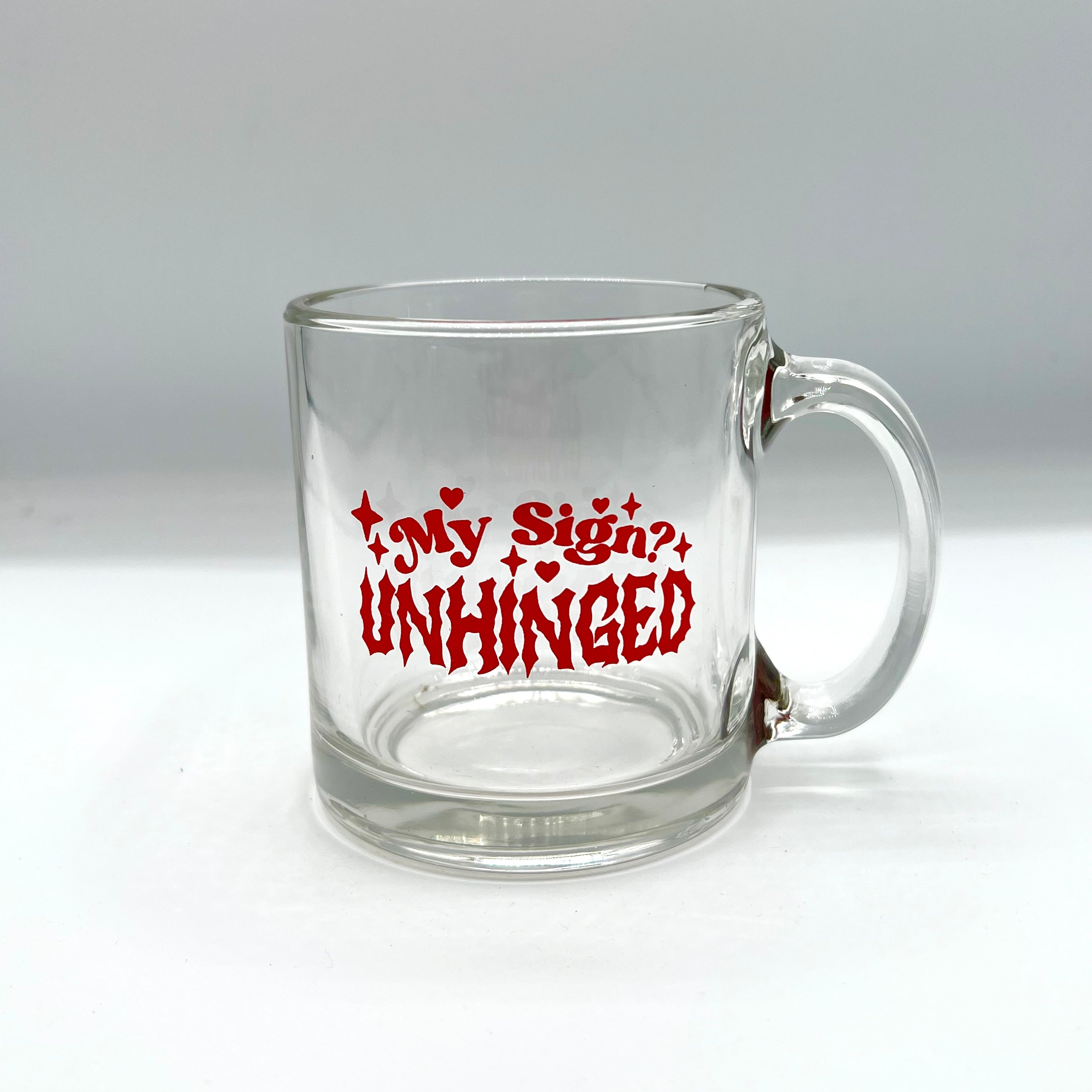 My Sign? UNHINGED Clear Mug by BOBBYK