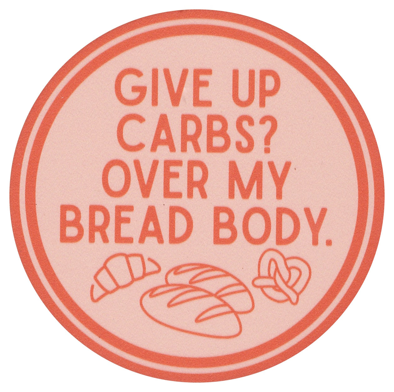 Sip Sip Hooray Coaster -  Give Up Carbs?  Over My Bread Body