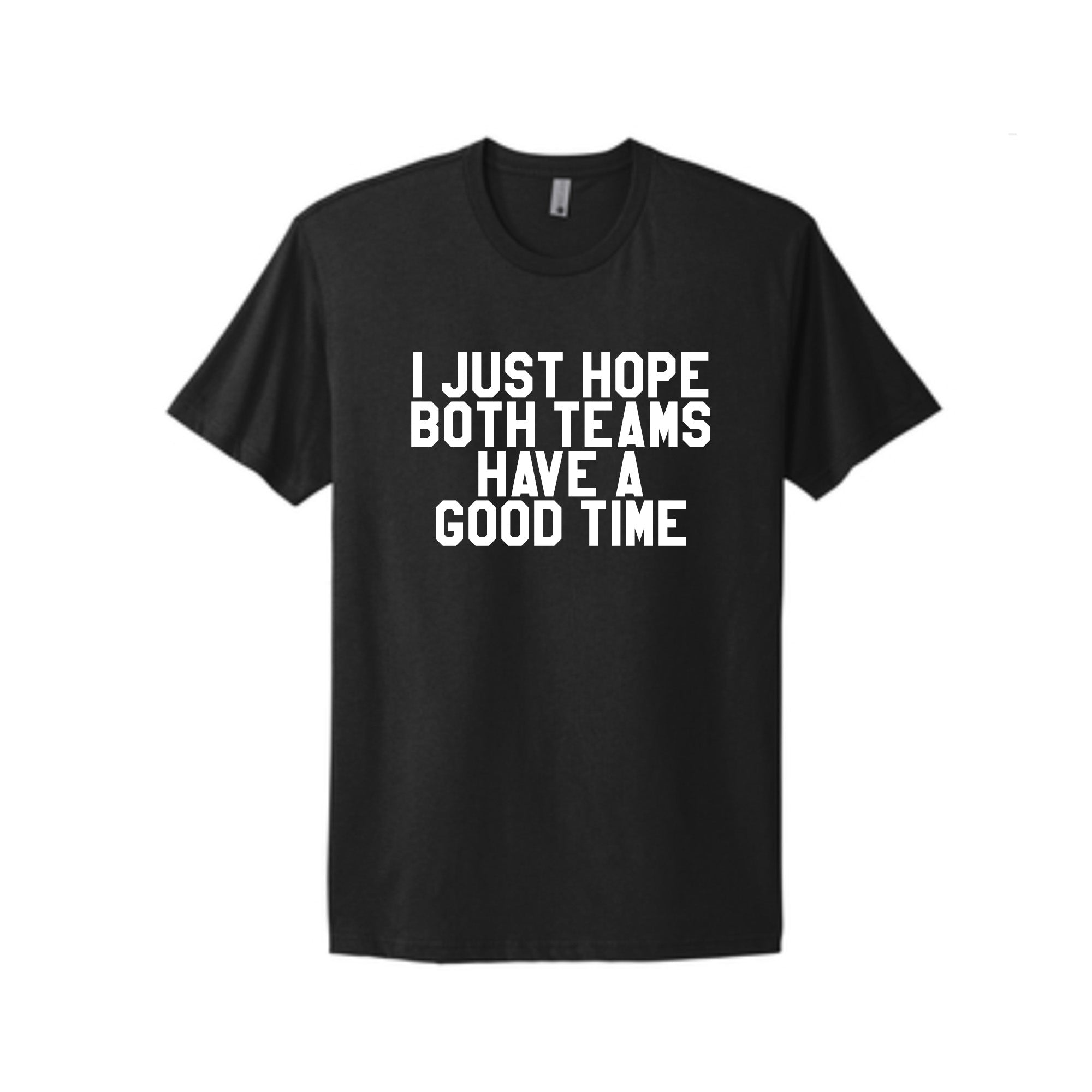 I Just Hope Both Teams Have A Good Time T-Shirt by BOBBYK