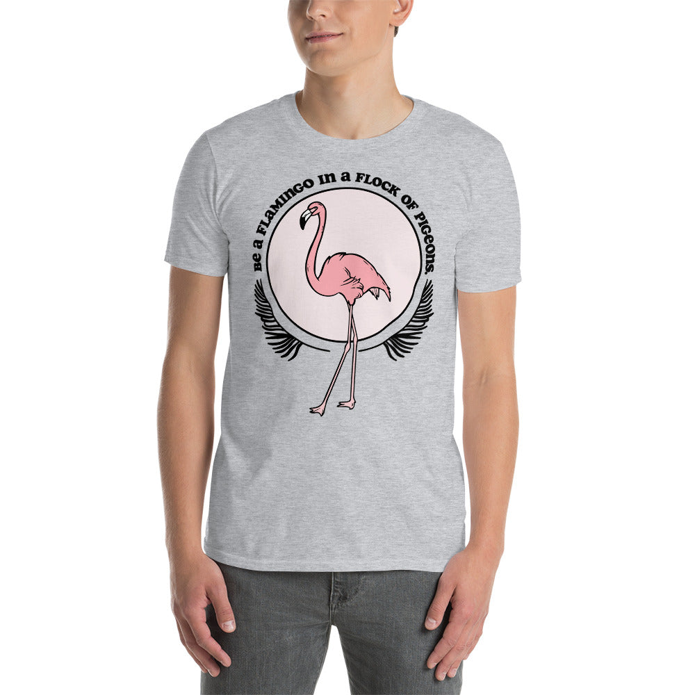 Be A Flamingo In A Flock Of Pigeons T-Shirt