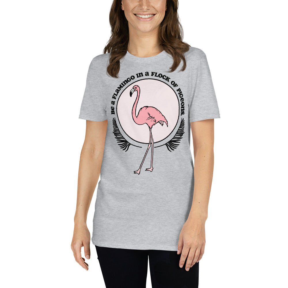 Be A Flamingo In A Flock Of Pigeons T-Shirt