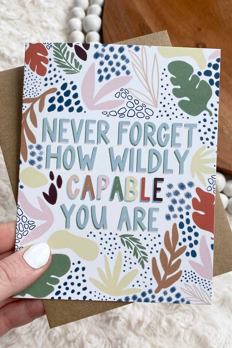 "Never Forget How Wildly Capable You Are" Greeting Card