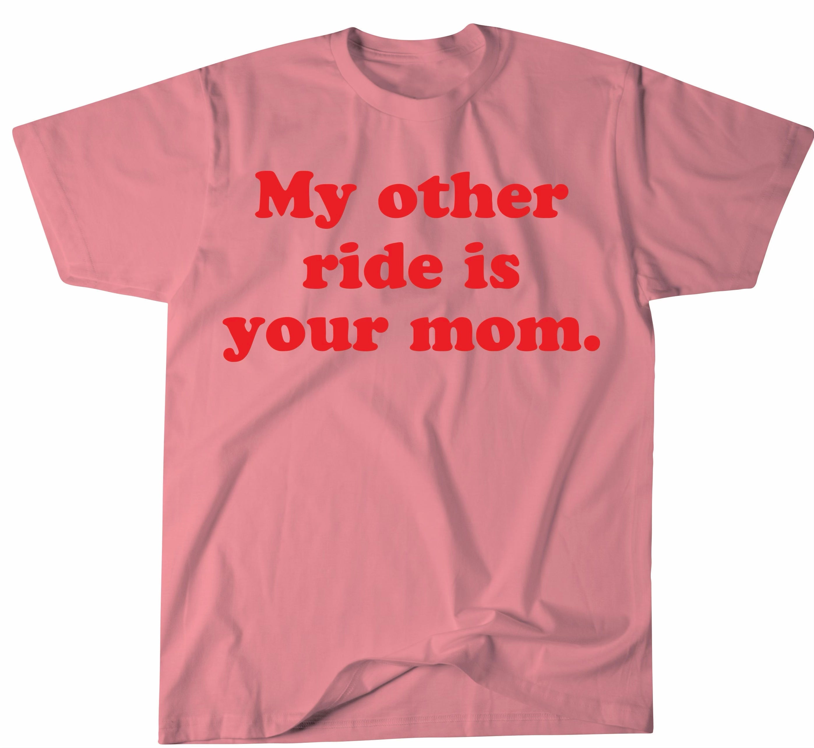 My Other Ride Is Your Mom T-Shirt by BOBBYK