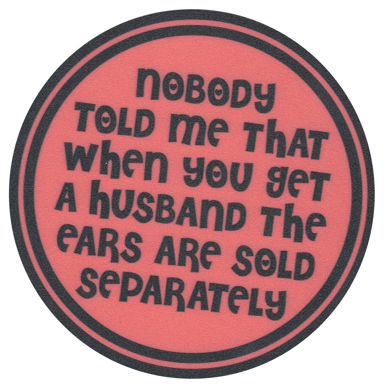 Sip Sip Hooray Coaster -  Nobody Told Me That When You Get a Husband the Ears are Sold Separately