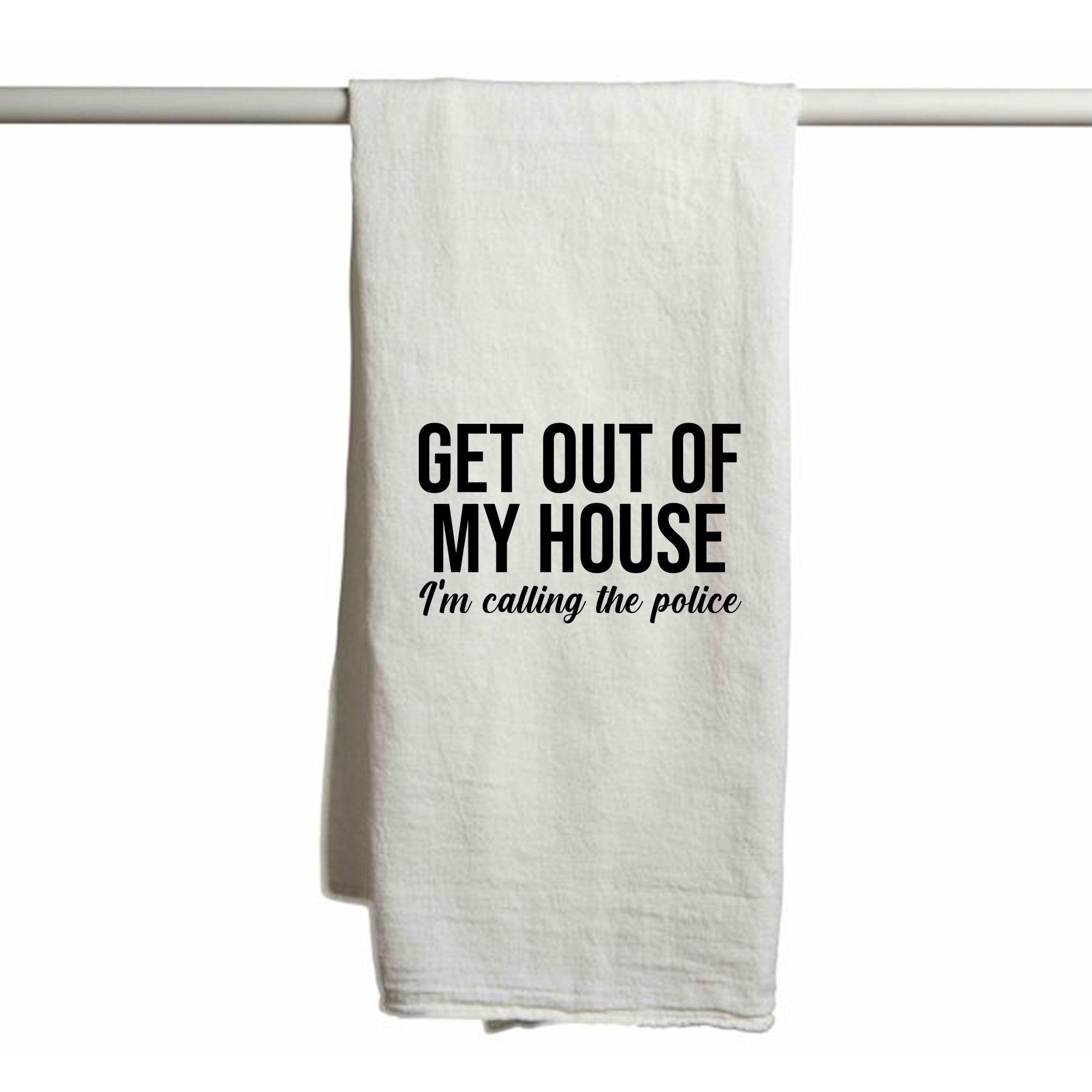 Get Out Of My House I'm Calling The Police Tea Towel by BOBBYK