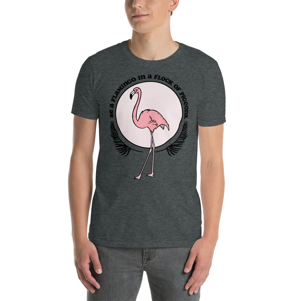 Be A Flamingo In A Flock Of Pigeons T-Shirt
