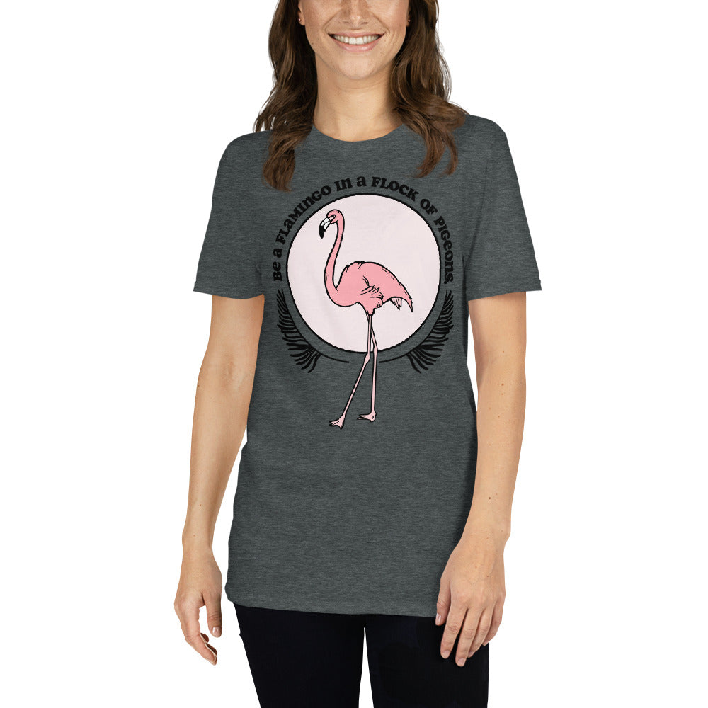 Be A Flamingo In A Flock Of Pigeons T-Shirt