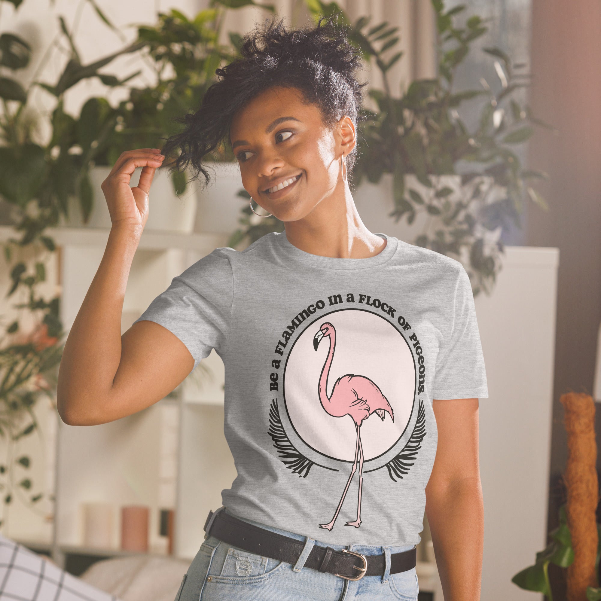 Be A Flamingo In A Flock Of Pigeons T-Shirt