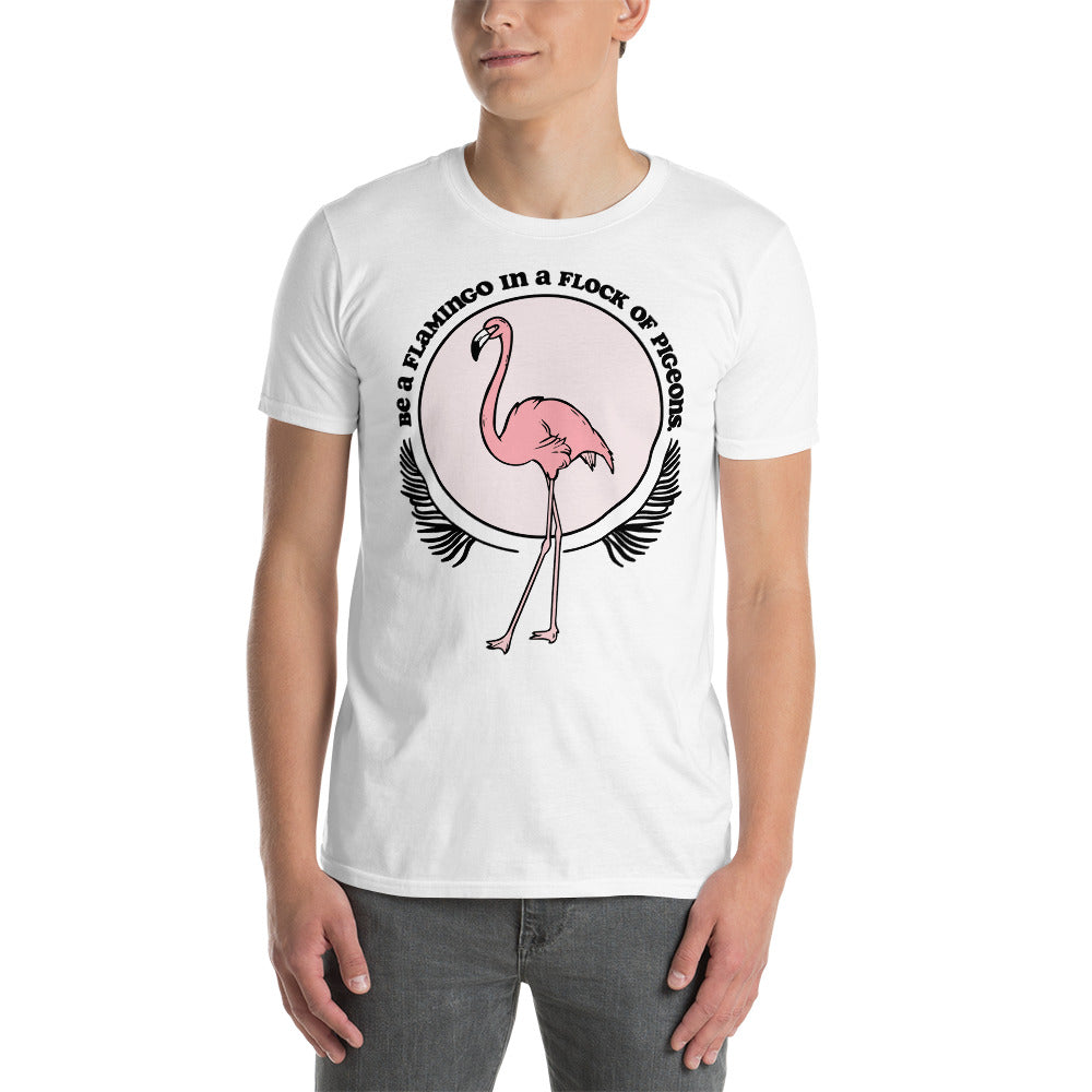 Be A Flamingo In A Flock Of Pigeons T-Shirt