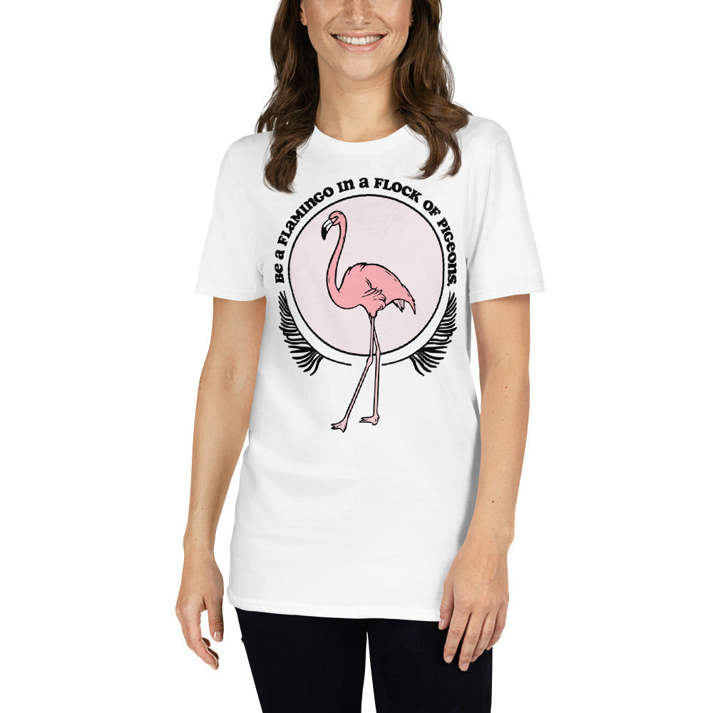 Be A Flamingo In A Flock Of Pigeons T-Shirt